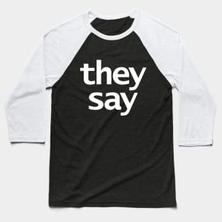 They Say FRONT PRINT Who is They BACK PRINT Typography Baseball T-Shirt